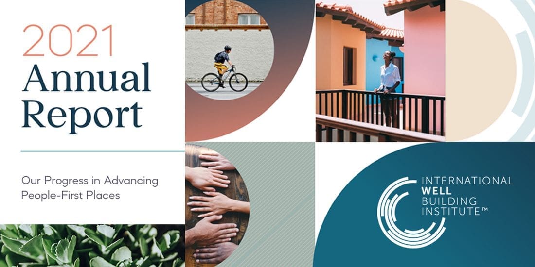 Our Progress in Advancing People-First Places: International WELL Building Institute Annual Report 2021